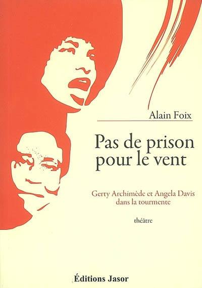 Pas de prison pour le vent : Gerty Archimède et Angela Davis dans la tourmente : théâtre