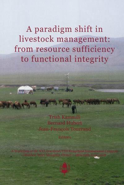 A paradigm shift in livestock management : from resource sufficiency to functional integrity : a workshop at the XXI Grassland-VIII Rangeland International Congress, Hohhot, Inner Mongolia, China, 28th and 29th June 2008