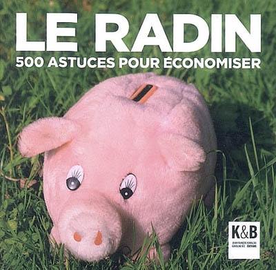 Le radin : 500 astuces pour économiser