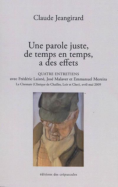 Une parole juste, de temps en temps, a des effets : quatre entretiens avec Frédéric Laisné, José Malaver et Emmanuel Moreira : La Chesnaie (Clinique de Chailles, Loir et Cher), avril-mai 2009