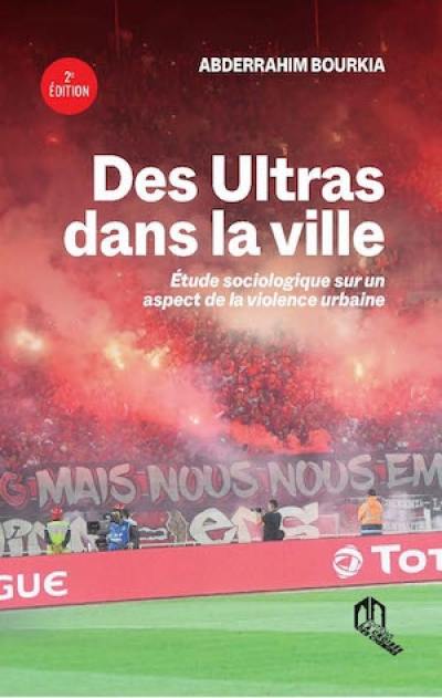 Des ultras dans la ville : étude sociologique sur un aspect de la violence urbaine