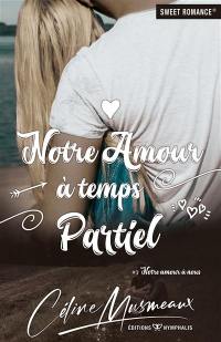 Notre amour à nous. Vol. 3. Notre amour à temps partiel