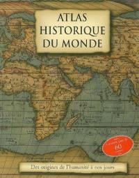 Atlas historique du monde : des origines de l'humanité à nos jours