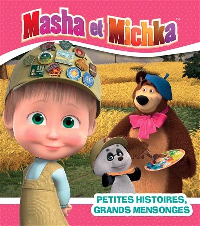 Masha et Michka. Petites histoires, grands mensonges