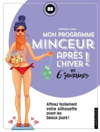 Mon programme minceur après l'hiver ! : en 6 semaines