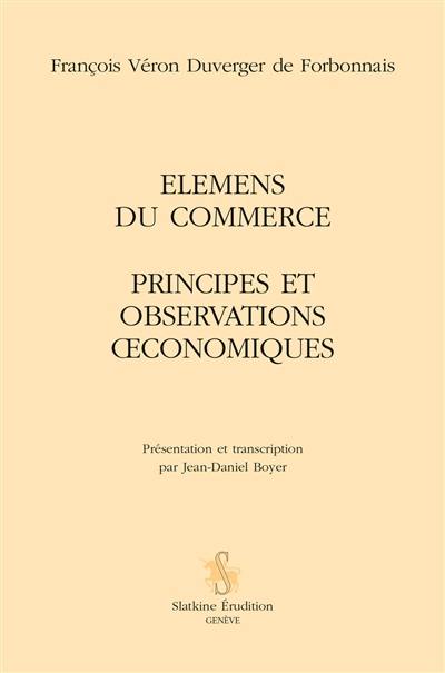 Elémens du commerce. Principes et observations oeconomiques