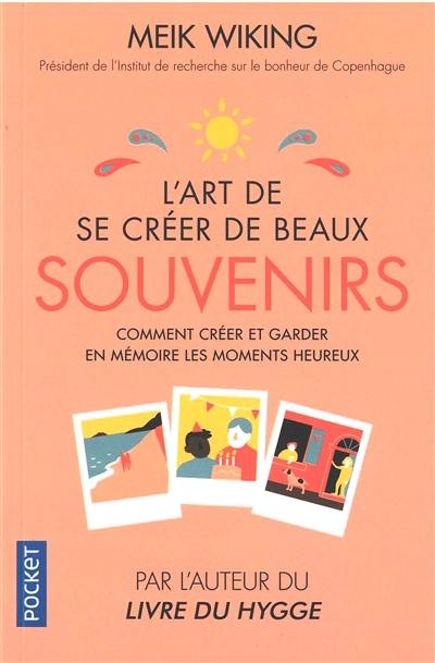 L'art de se créer de beaux souvenirs : comment créer et garder en mémoire les moments heureux