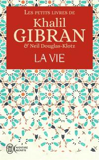 Les petits livres de Khalil Gibran. La vie