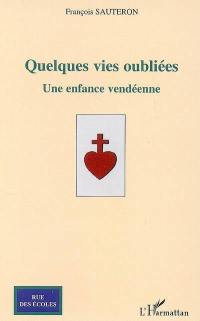 Quelques vies oubliées : une enfance vendéenne : récit romancé