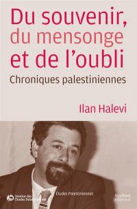 Du souvenir, du mensonge et de l'oubli : chroniques palestiniennes