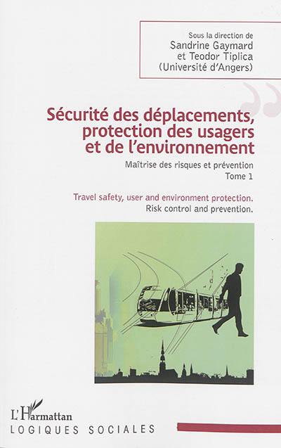 Maîtrise des risques et préventions. Vol. 1. Sécurité des déplacements, protection des usagers et de l'environnement. Travel safety, user and environment protection. Risk control and prevention. Vol. 1. Sécurité des déplacements, protection des usagers et de l'environnement. Travel safety, user and environment protection