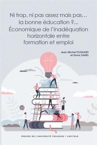 Ni trop, ni pas assez mais pas… la bonne éducation ? : économique de l'inadéquation horizontale entre formation et emploi