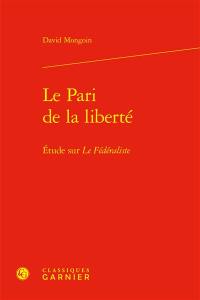 Le pari de la liberté : étude sur Le fédéraliste