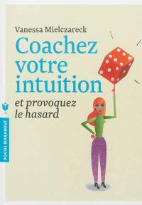 Coachez votre intuition et provoquez le hasard