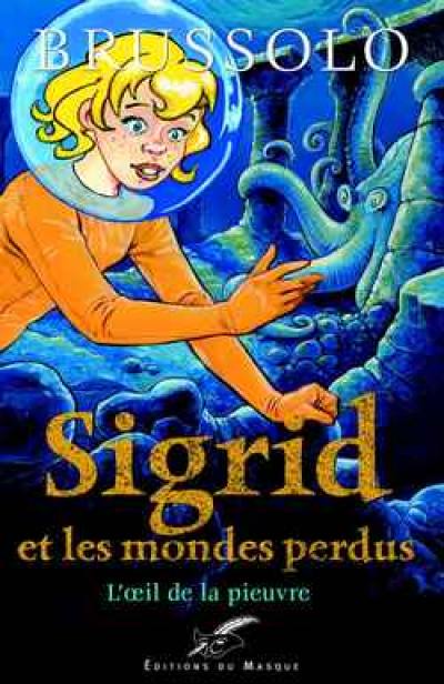 Sigrid et les mondes perdus. Vol. 1. L'oeil de la pieuvre