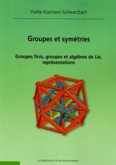 Groupes et symétries : groupes finis, groupes algèbres de Lie, représentations