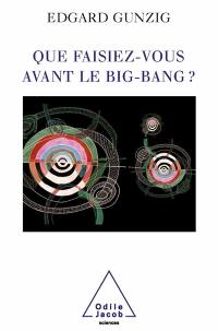 Que faisiez-vous avant le big bang ?