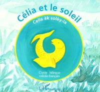 Célia et le soleil : conte bilingue créole-français. Celia èk solèy-la