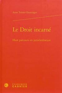 Le droit incarné : huit parcours en jurislittérature