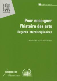 Pour enseigner l'histoire des arts : regards interdisciplinaires