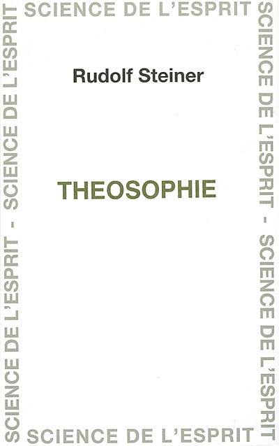 Théosophie : introduction à la connaissance suprasensible de l'univers et à la destination de l'être humain