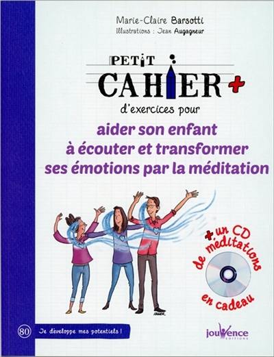 Petit cahier d'exercices pour aider son enfant à écouter et transformer ses émotions par la méditation