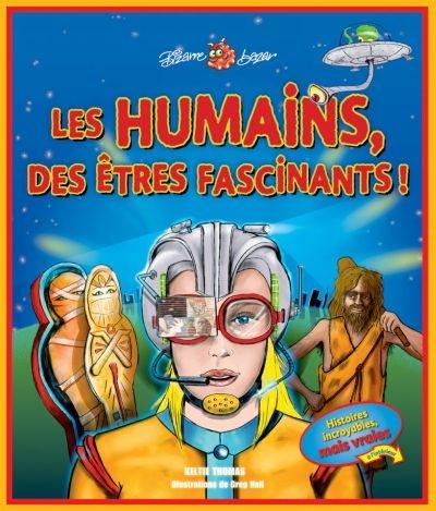 Les humains, des êtres fascinants !