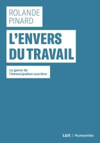 L'envers du travail : genre de l'émancipation ouvrière