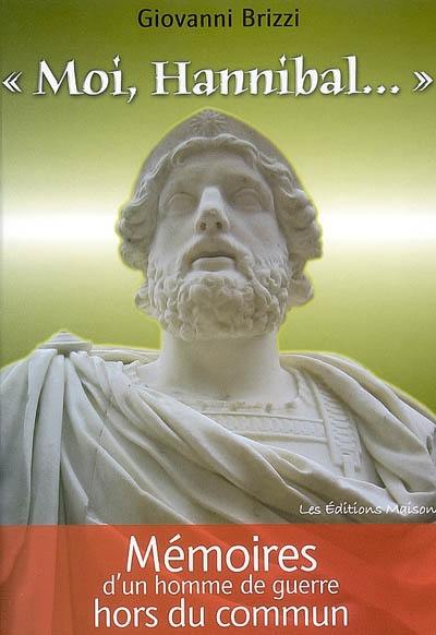 Moi, Hannibal... : mémoires d'un homme de guerre hors du commun