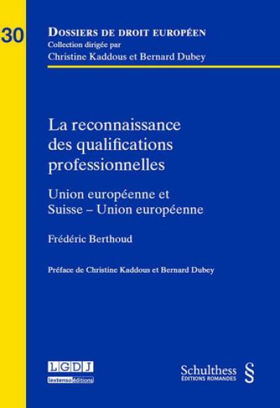 La reconnaissance des qualifications professionnelles : Union européenne et Suisse-Union européenne