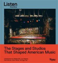 Listen : The Stages and Music Studios that Shaped American Music