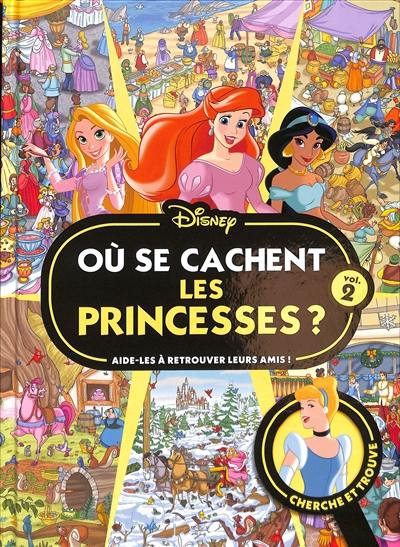 Où se cachent les princesses ? : aide-les à retrouver leurs amis ! : cherche et trouve. Vol. 2