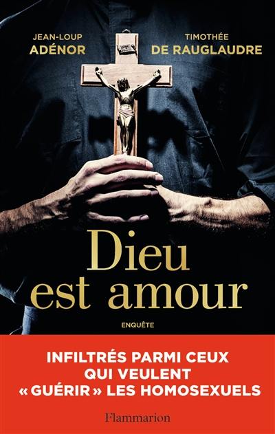 Dieu est amour : infiltrés parmi ceux qui veulent guérir les homosexuels : enquête