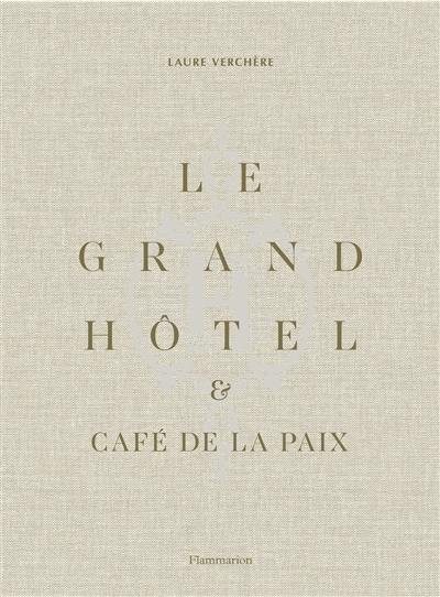 Le Grand Hôtel & Café de la paix : l'art de vivre à la française. Le Grand Hôtel & Café de la paix : French art de vivre