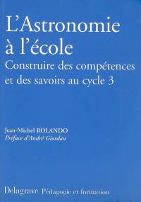 L'astronomie à l'école : construire des compétences et des savoirs au cycle 3