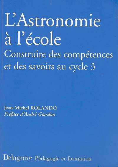 L'astronomie à l'école : construire des compétences et des savoirs au cycle 3