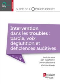 Guide de l'orthophoniste. Vol. 4. Intervention dans les troubles : parole, voix, déglutition et déficiences auditives