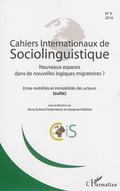 Cahiers internationaux de sociolinguistique, n° 9. Nouveaux espaces dans de nouvelles logiques migratoires ? : entre mobilités et immobilités des acteurs (suite)