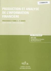 Production et analyse de l'information financière. Vol. 2. Processus 4 du BTS CGO Comptabilité et gestion des organisations, 2e année, cas pratiques : corrigé