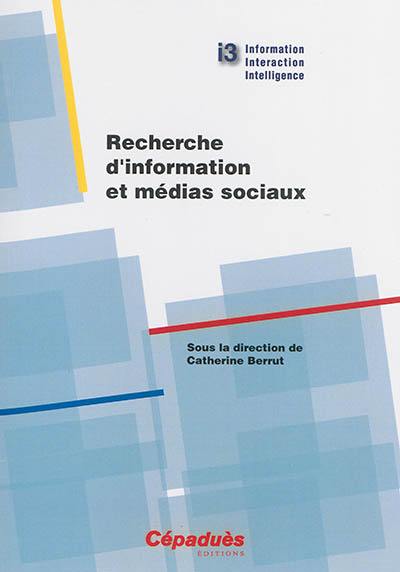 Information interaction intelligence. Recherche d'information et médias sociaux : 10e conférence en recherche d'information et applications, CORIA