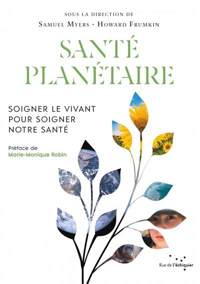 Santé planétaire : soigner le vivant pour soigner notre santé