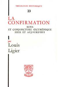 La Confirmation : Sens et conjoncture oecuménique hier et aujourd'hui