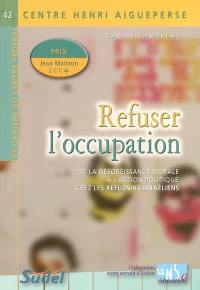 Refuser l'occupation : de la désobéissance morale à l'action politique chez les refuzniks israéliens