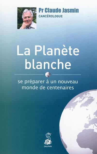 La planète blanche : se préparer à un nouveau monde de centenaires