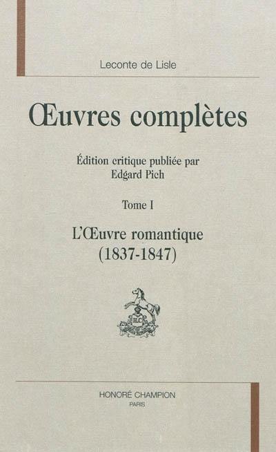 Oeuvres complètes. Vol. 1. L'oeuvre romantique (1837-1847)