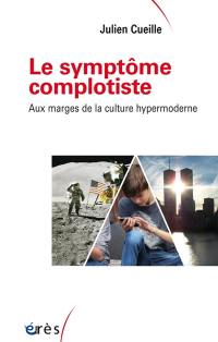 Le symptôme complotiste : aux marges de la culture hypermoderne