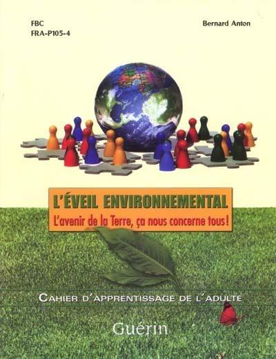 L'éveil environnemental : l'avenir de la Terre, ça nous concerne tous ! : cahier d'apprentissage de l'adulte : situation de vie : le recyclage, pour une gestion personnelle et collective saine des résidus de la consommation : activités personnelles ou en groupe : FBC, FRA-P105-4