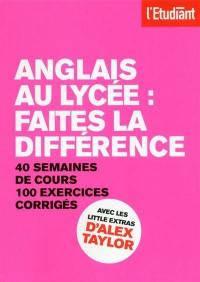 Anglais au lycée : faites la différence : 40 semaines de cours, 100 exercices corrigés