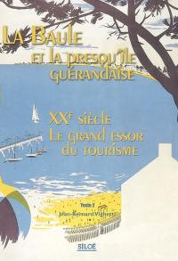 La Baule et la presqu'île guérandaise. Vol. 2. XXe siècle, le grand essor du tourisme