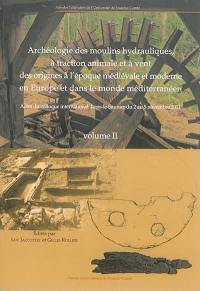 Archéologie des moulins hydrauliques, à traction animale et à vent des origines à l'époque médiévale et moderne en Europe et dans le monde méditerranéen : actes du colloque international, Lons-le-Saunier du 2 au 5 novembre 2011